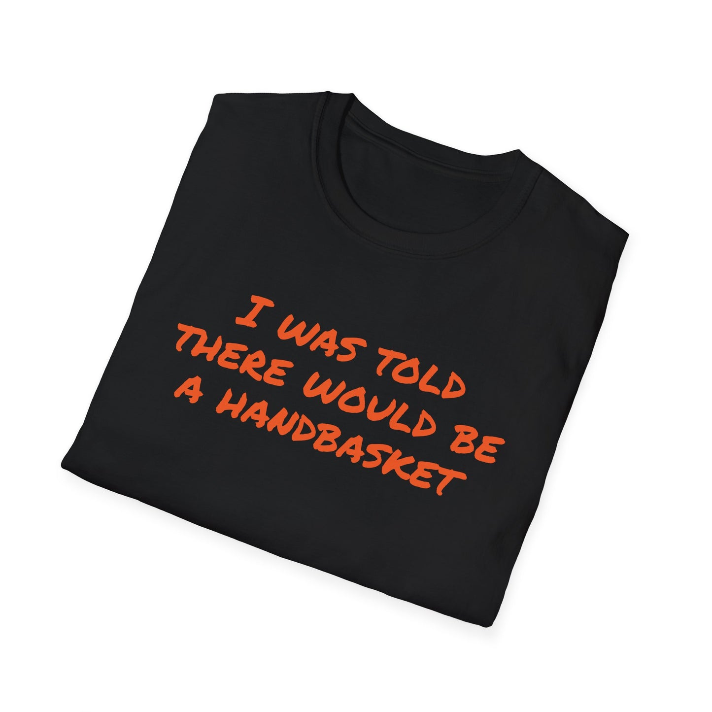 Humorous Unisex T-Shirt - 'I Was Told There Would Be A Handbasket'