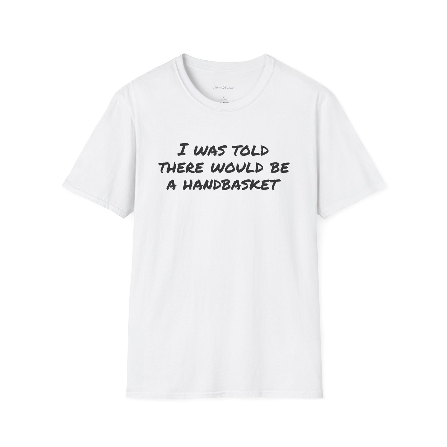 Humorous Unisex T-Shirt - 'I Was Told There Would Be A Handbasket'