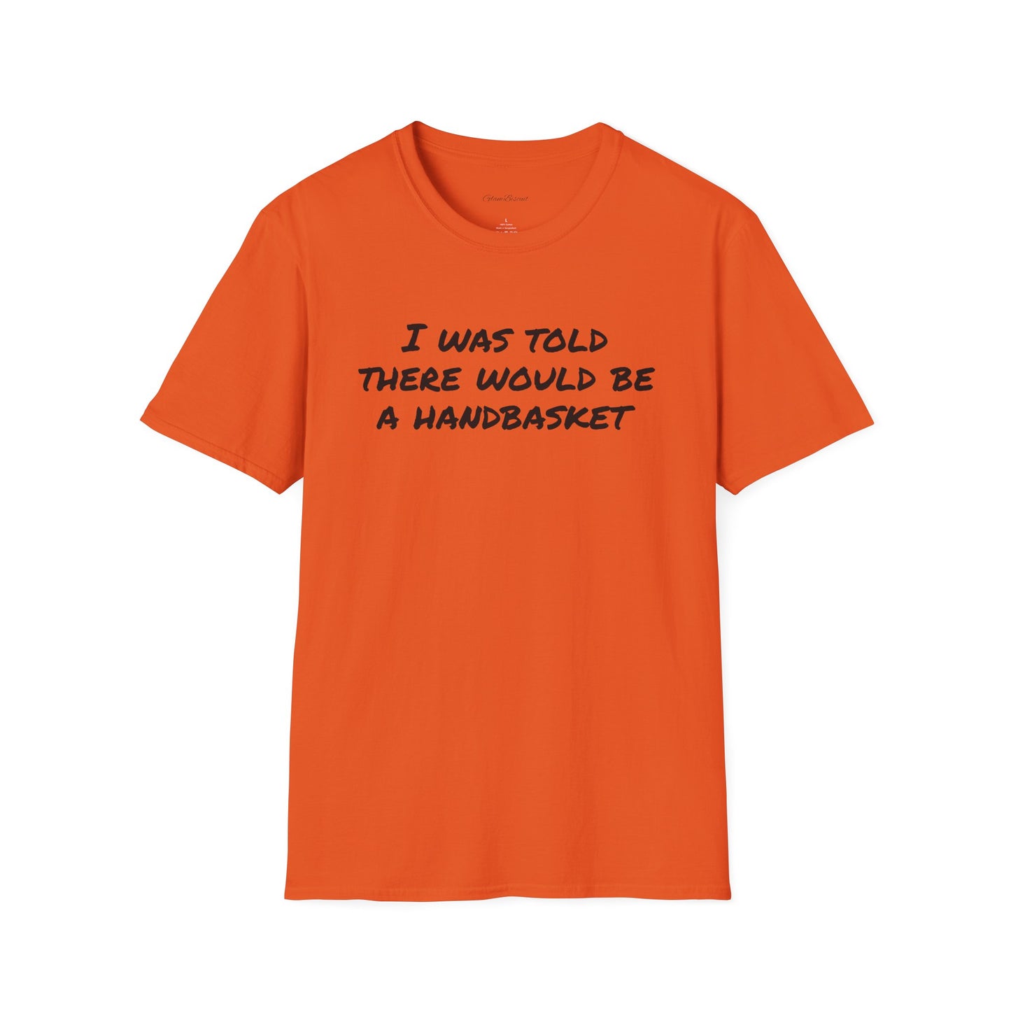Humorous Unisex T-Shirt - 'I Was Told There Would Be A Handbasket'