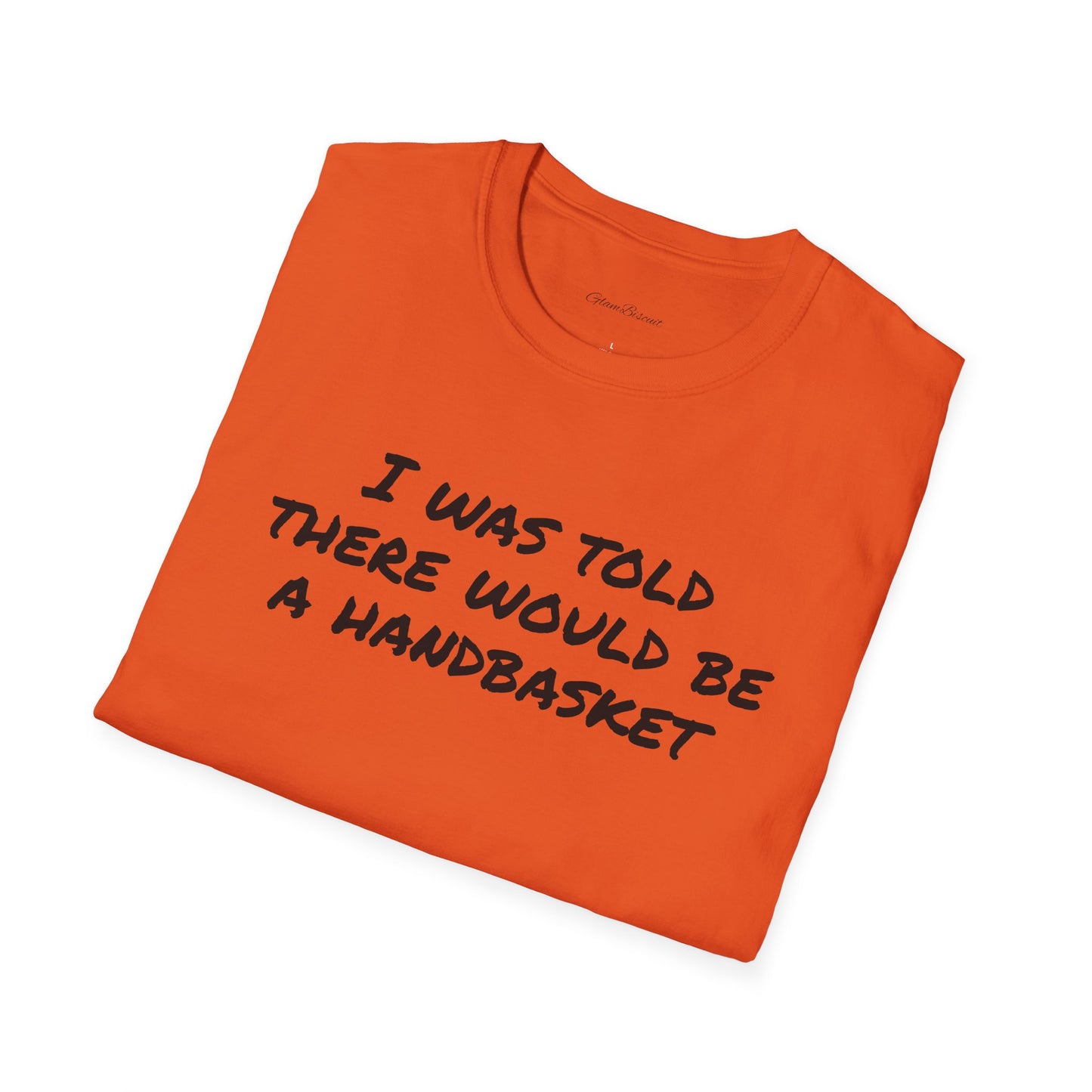 Humorous Unisex T-Shirt - 'I Was Told There Would Be A Handbasket'
