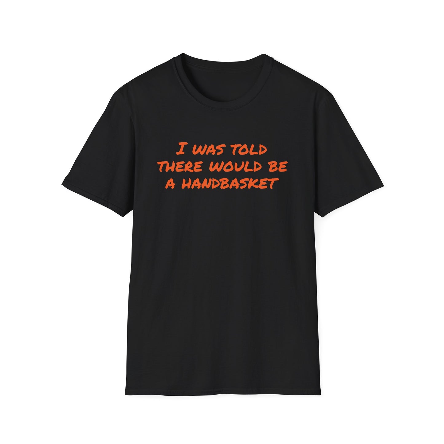Humorous Unisex T-Shirt - 'I Was Told There Would Be A Handbasket'