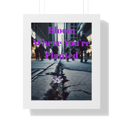 Framed "Bloom Where You're Planted" Vertical Poster
