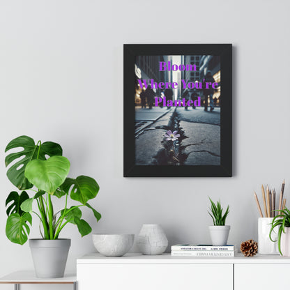 Framed "Bloom Where You're Planted" Vertical Poster
